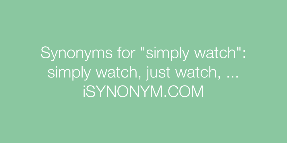 Synonyms simply watch