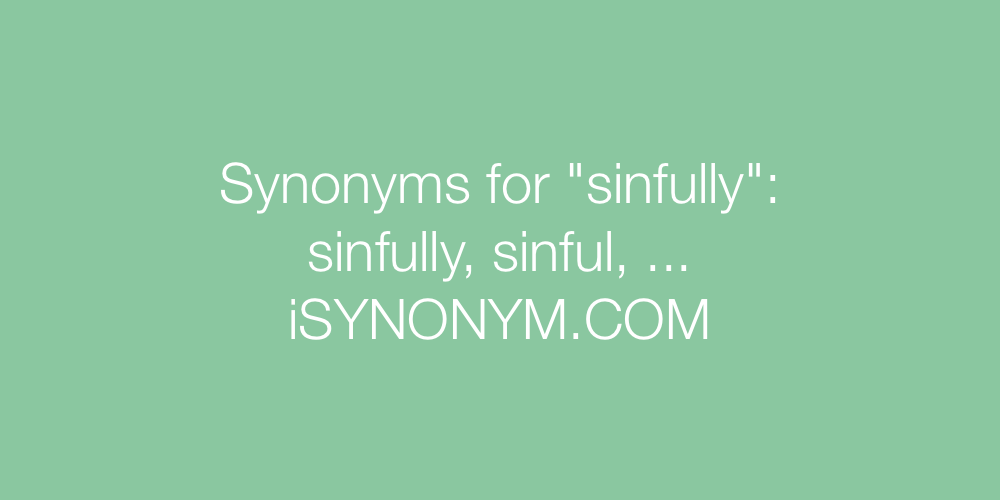 Synonyms sinfully