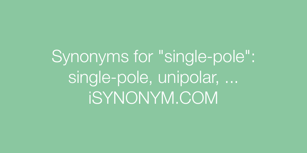 Synonyms single-pole