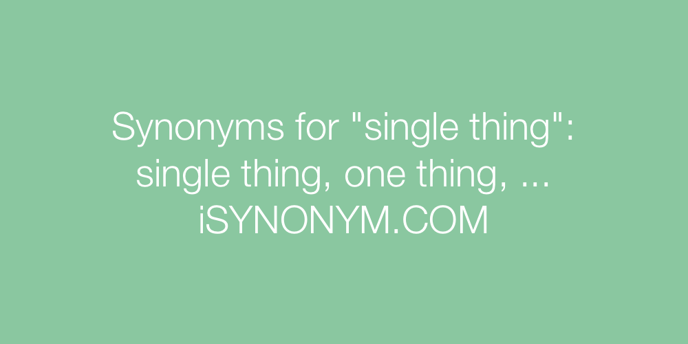Synonyms single thing