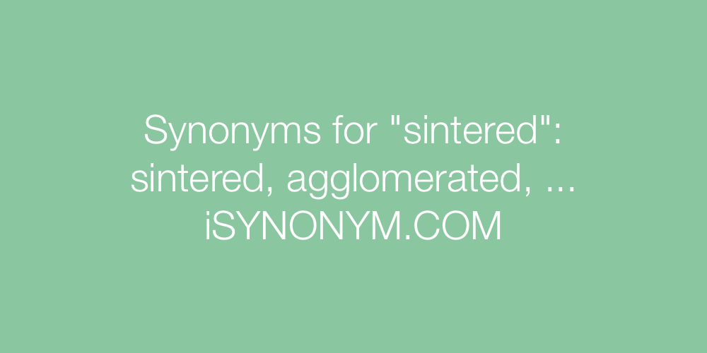 Synonyms sintered