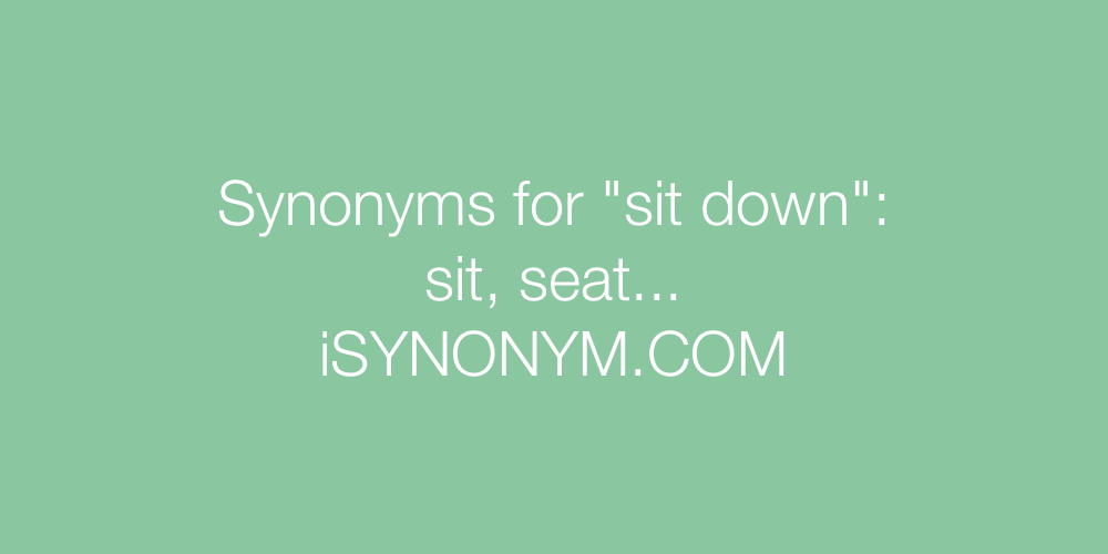 Synonyms sit down