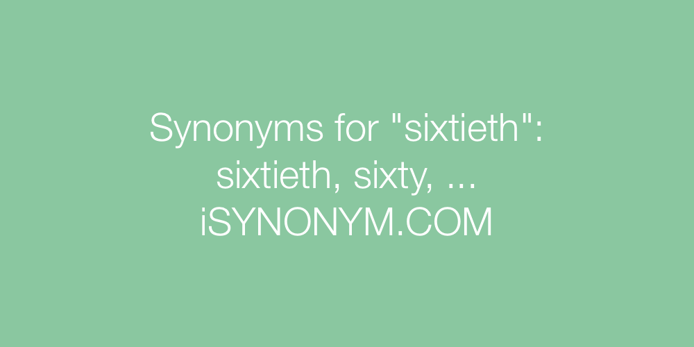 Synonyms sixtieth