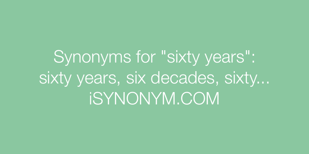 Synonyms sixty years