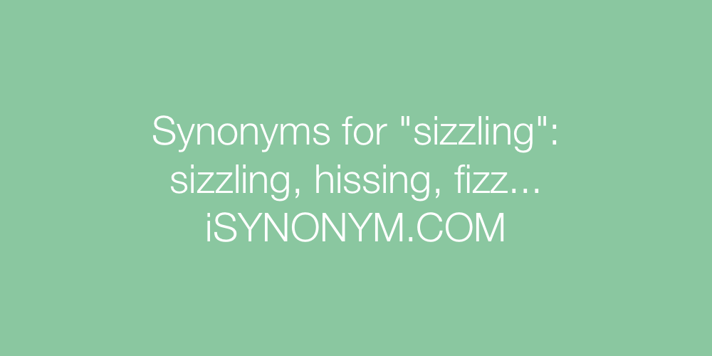 Synonyms sizzling