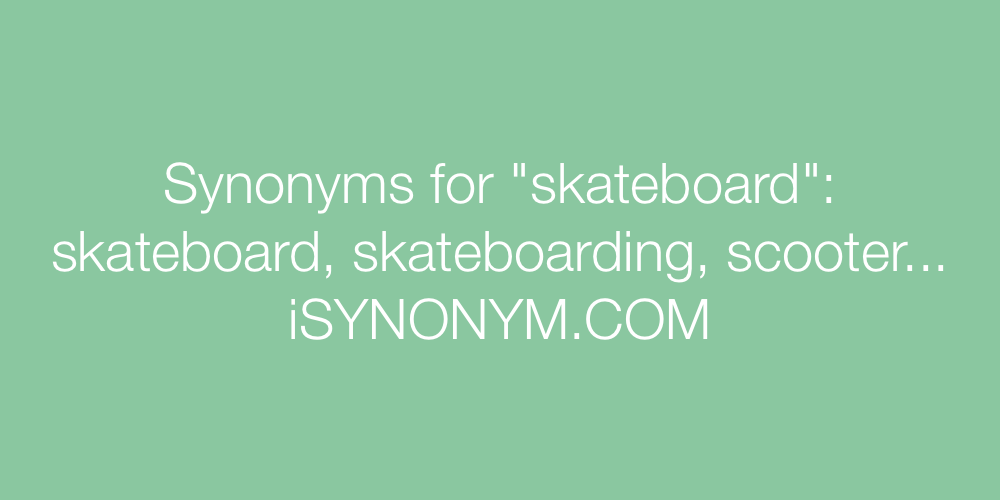 Stoop vinge Piping Synonyms for skateboard | skateboard synonyms - ISYNONYM.COM