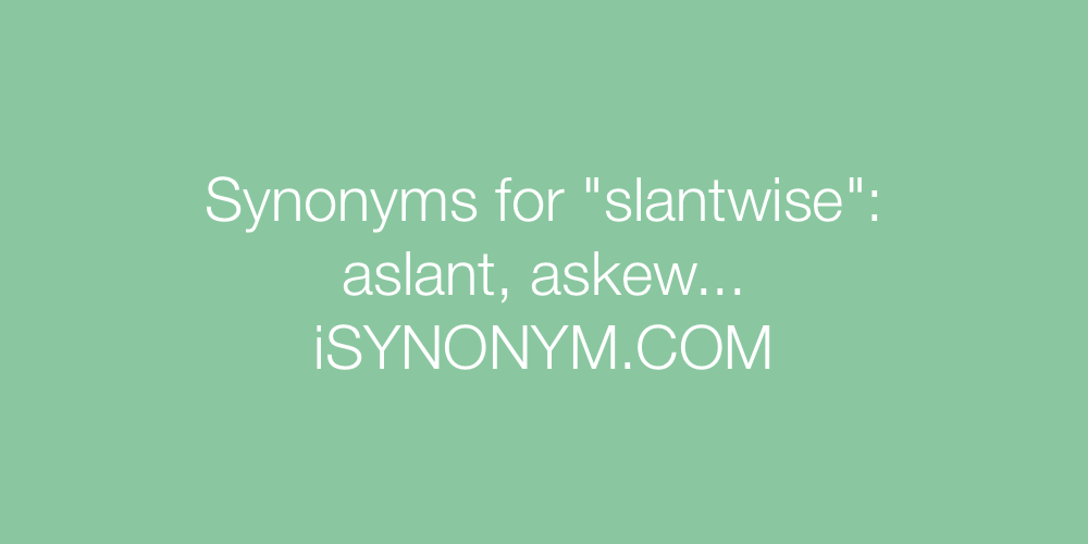 Synonyms slantwise