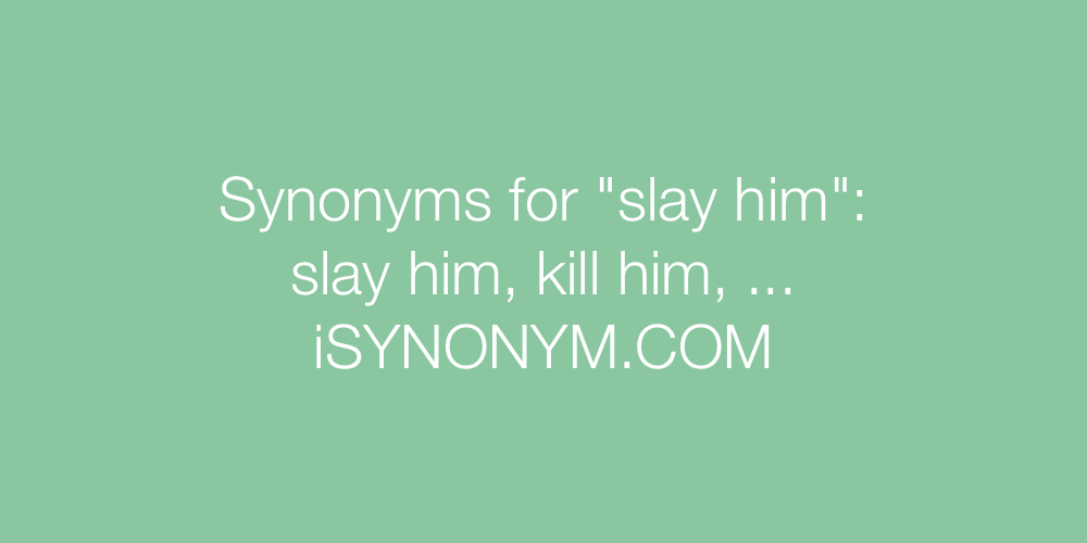 Synonyms slay him