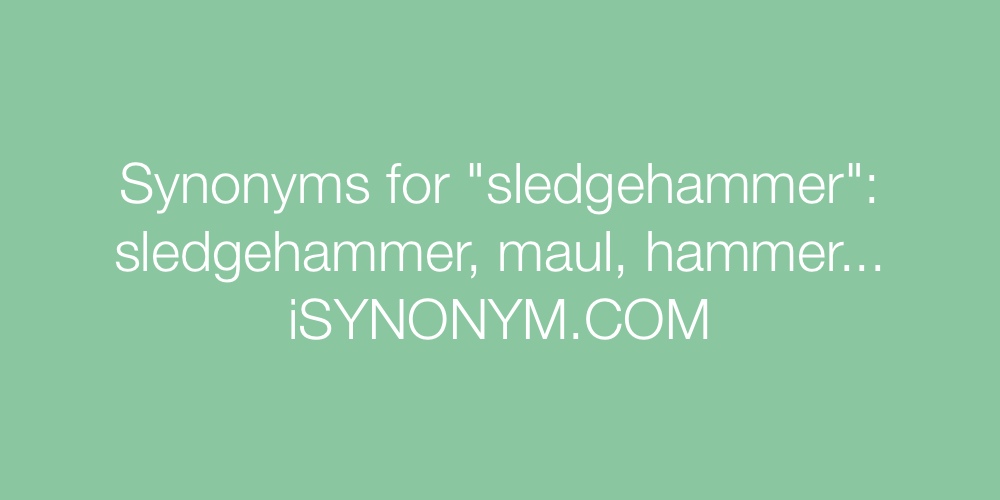 Synonyms sledgehammer