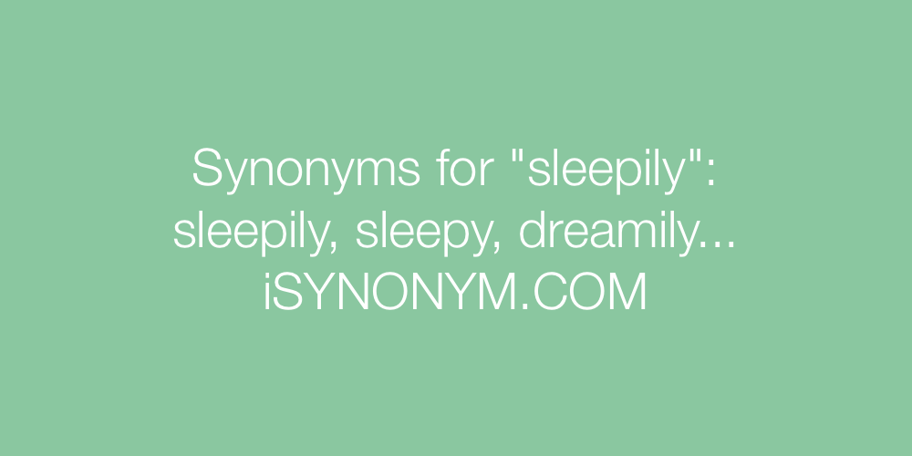 Synonyms sleepily