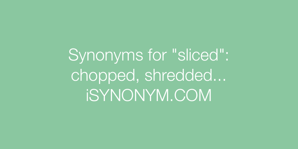 Synonyms sliced