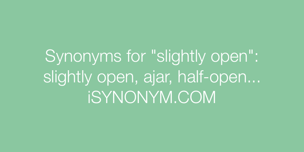 Synonyms slightly open