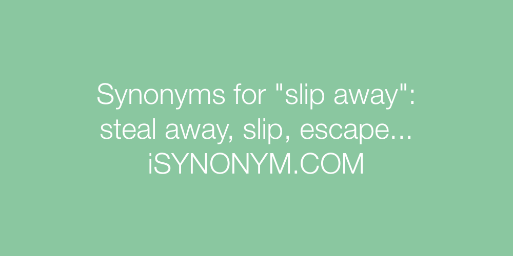 Synonyms slip away