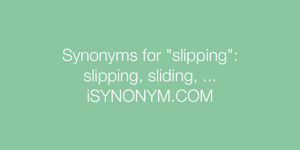 Synonyms slipping