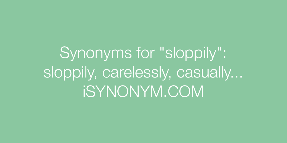 Synonyms sloppily