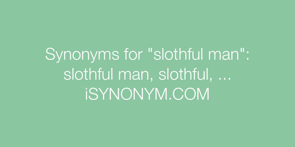 Synonyms slothful man