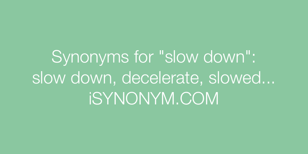 Synonyms slow down
