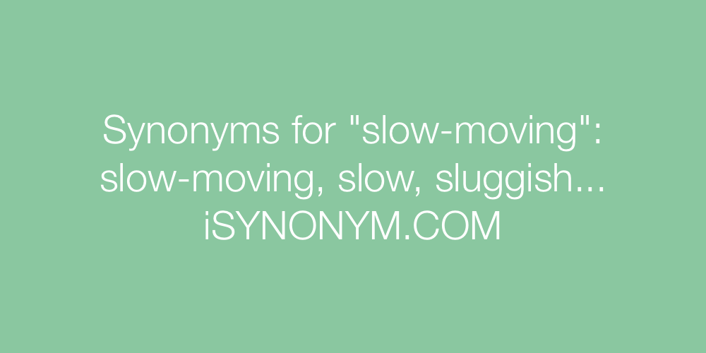 Synonyms slow-moving