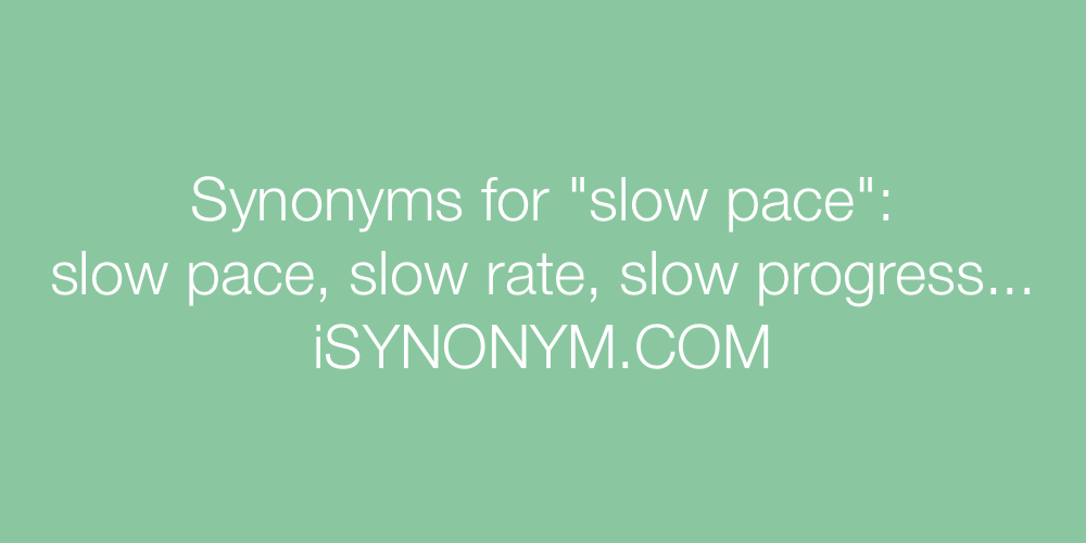 Synonyms slow pace