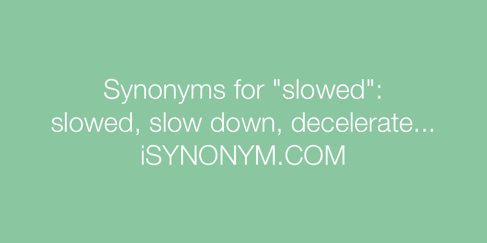 Synonyms slowed