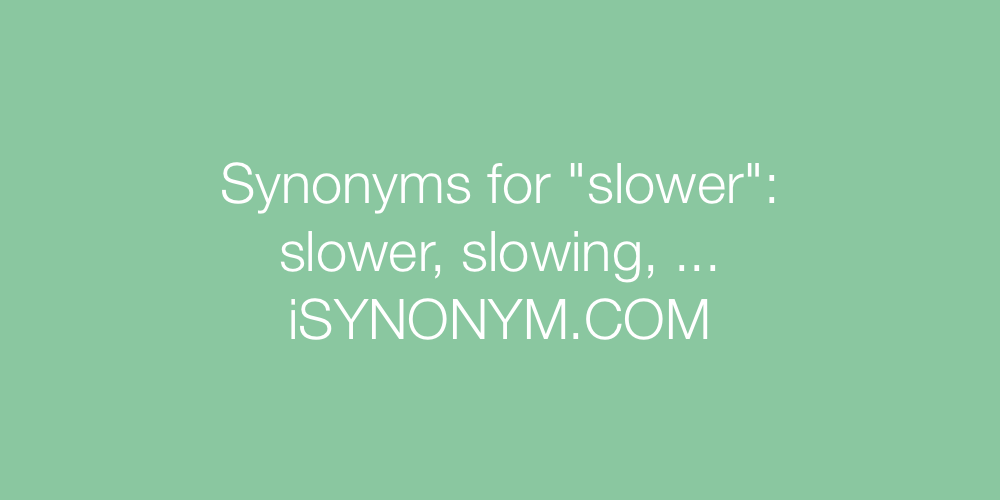 Synonyms slower