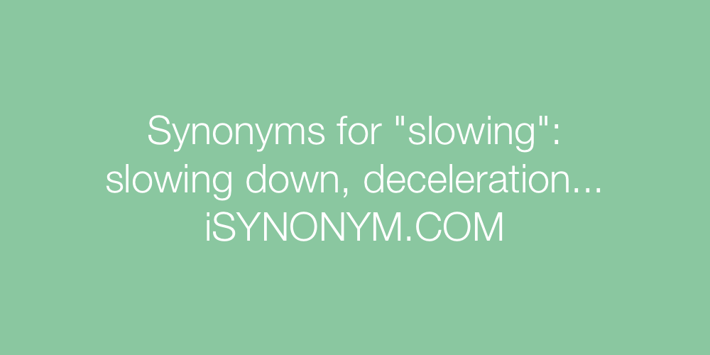 Synonyms slowing