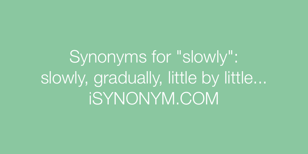 Synonyms slowly