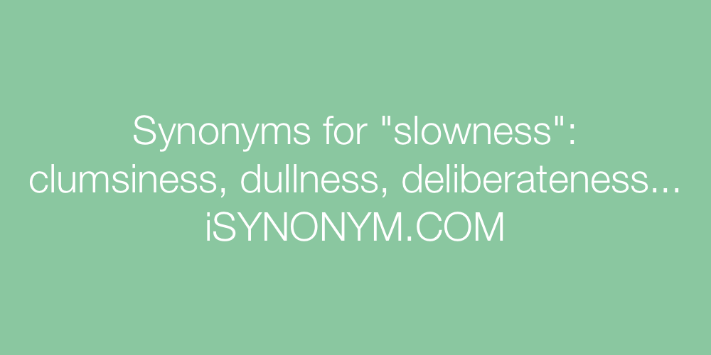 Synonyms slowness