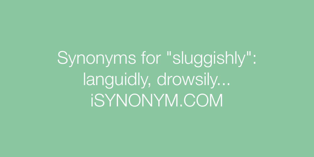 Synonyms sluggishly