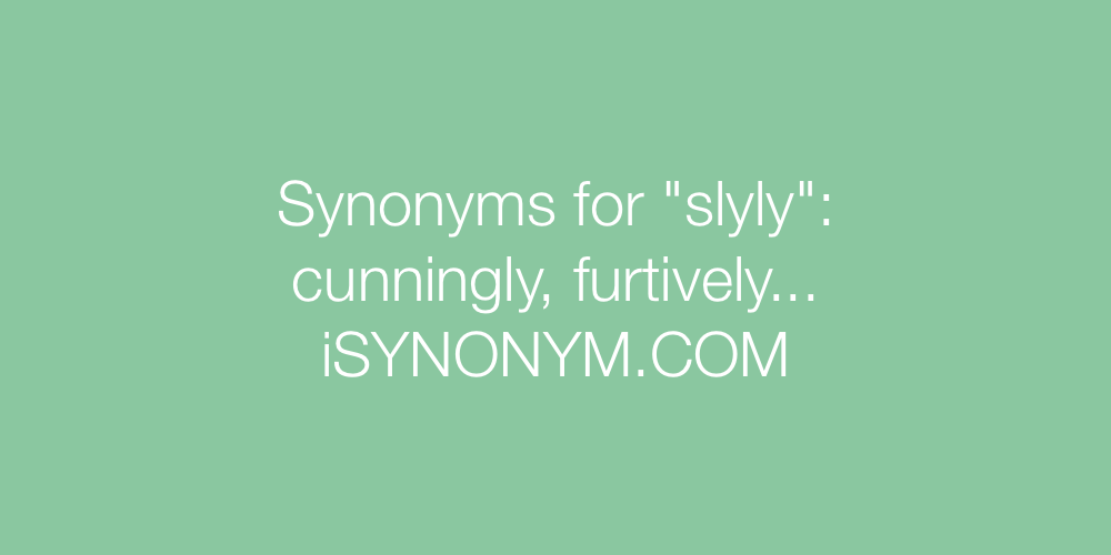 Synonyms slyly