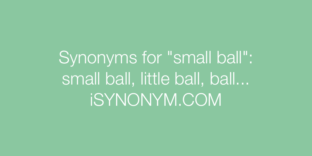 Synonyms small ball