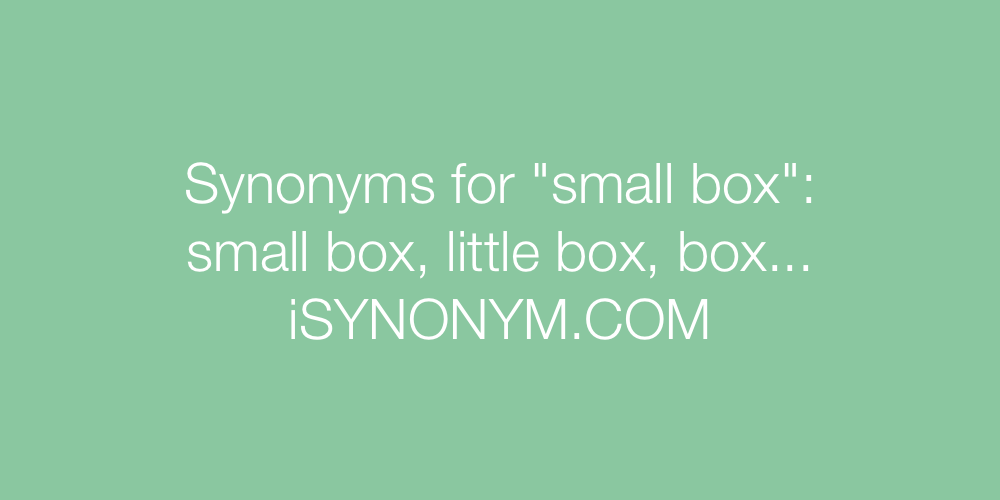 Synonyms small box