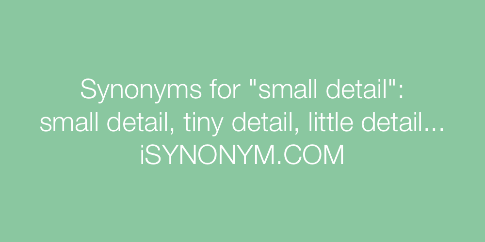 Synonyms small detail