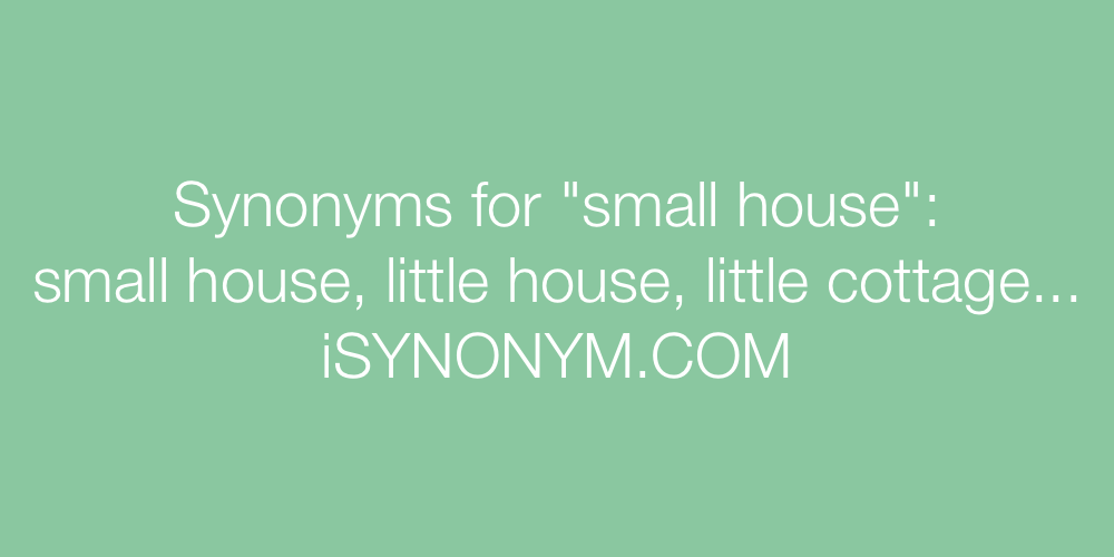 Synonyms small house