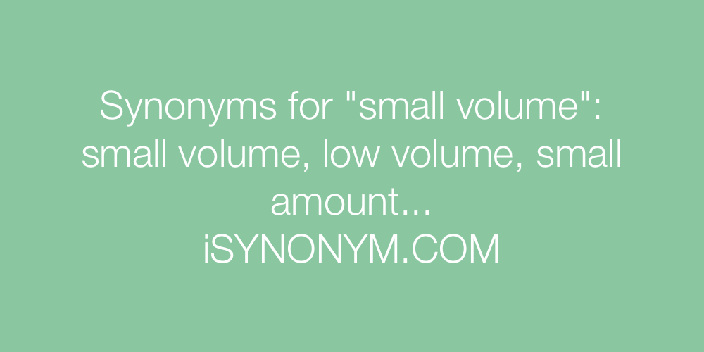 Synonyms small volume