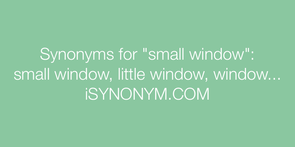 Synonyms small window