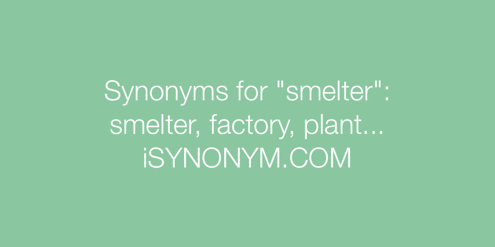 Synonyms smelter