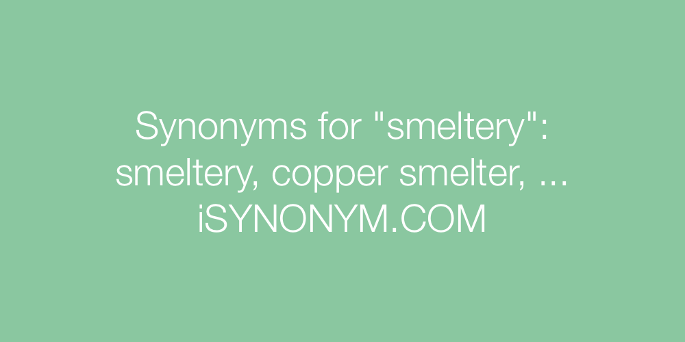 Synonyms smeltery