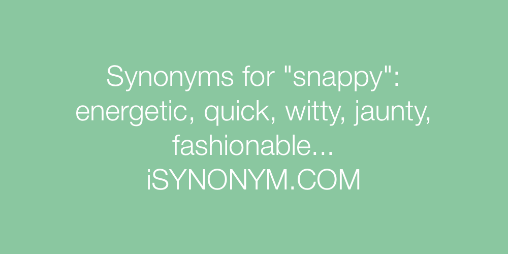 Synonyms snappy