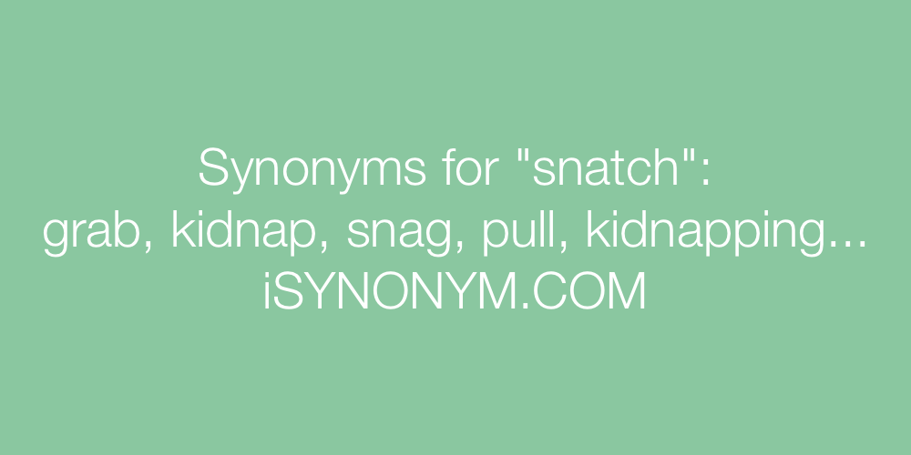 Synonyms snatch