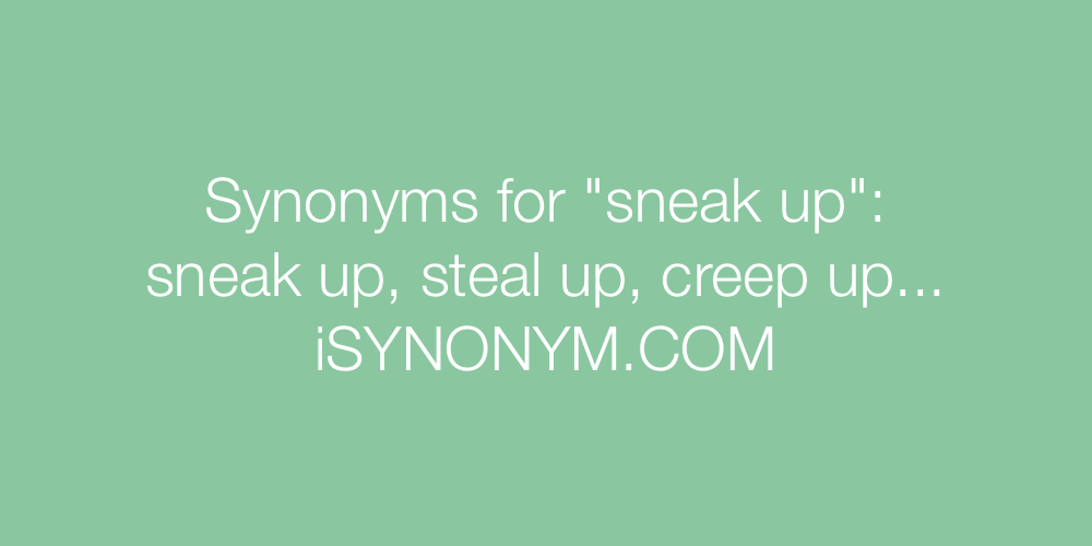 Synonyms sneak up