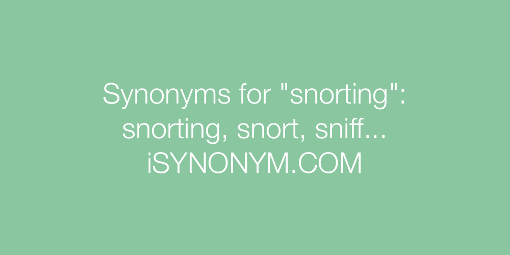 Synonyms snorting