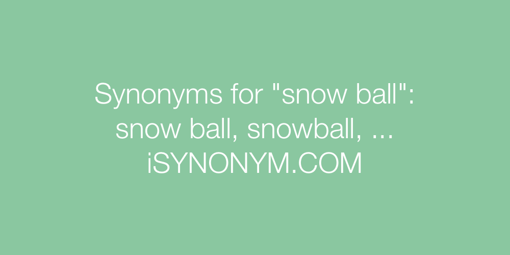 Synonyms snow ball