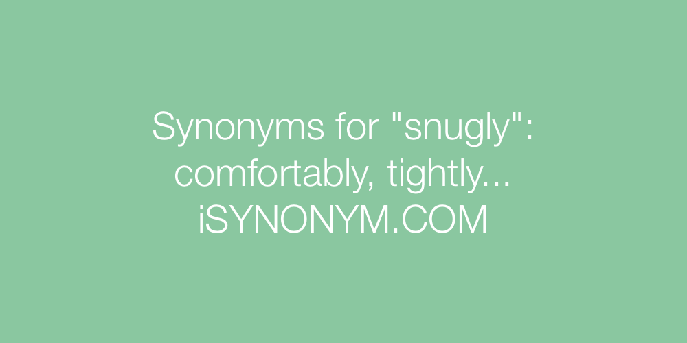 Synonyms snugly