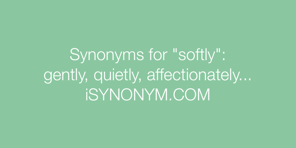Synonyms softly