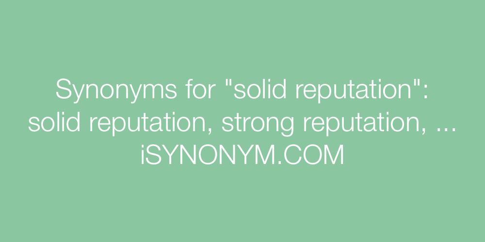 Synonyms solid reputation