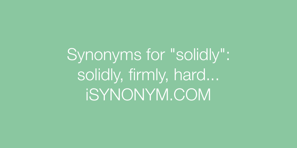 Synonyms solidly
