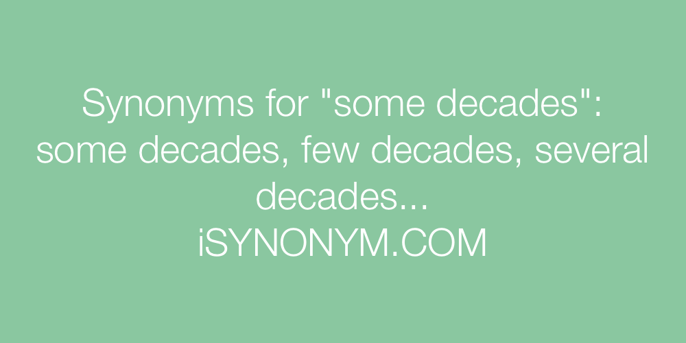 Synonyms some decades