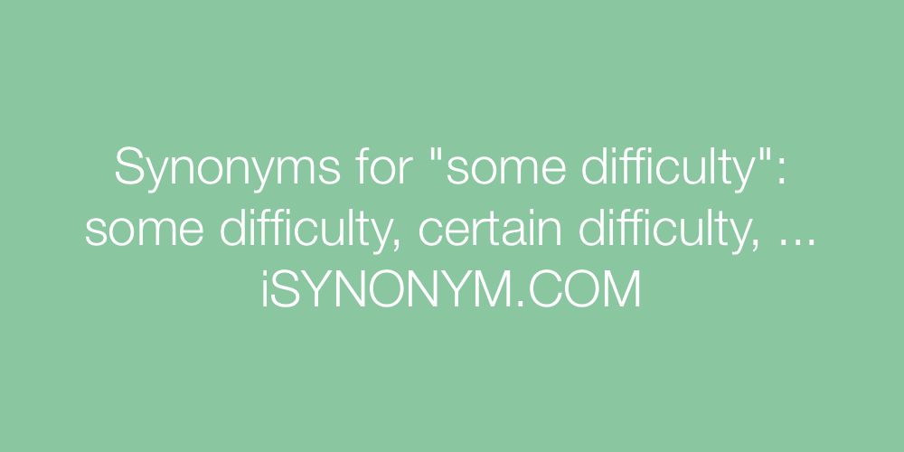 Synonyms some difficulty