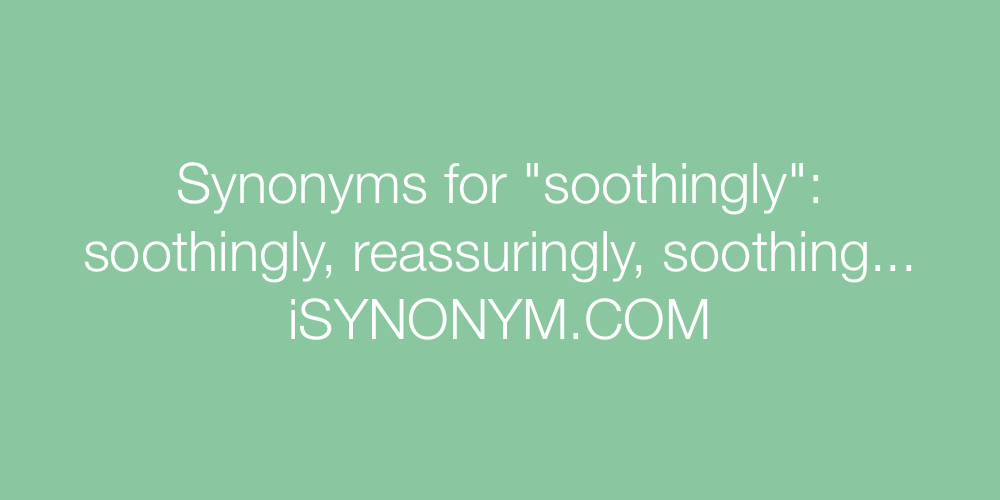 Synonyms soothingly